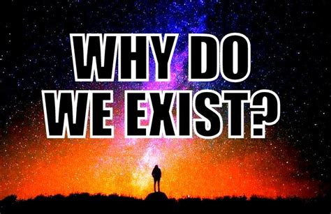 Why do we exist. Things To Know About Why do we exist. 